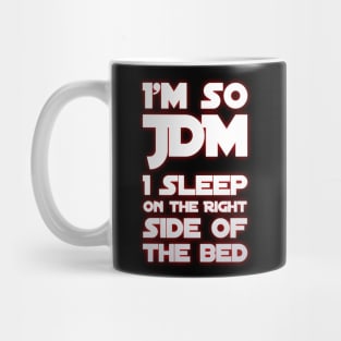 I'm So JDM I Sleep On The Ride Side of the Bed Mug